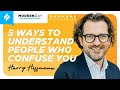 5 Ways to Understand People Who Confuse You with Harry Hoffmann