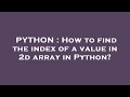 PYTHON : How to find the index of a value in 2d array in Python?