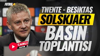 Ole Gunnar Solskjaer \u0026 Ernest Muçi Basın Toplantısı | Twente - Beşiktaş | CANLI YAYIN