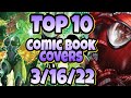 Two Beauties In This Weeks Top 10 Comic Book Covers Week 11! NEW COMIC BOOKS 3/16/22