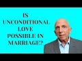 Is Unconditional Love Possible in Marriage? | Paul Friedman