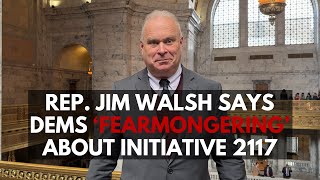 Rep. Jim Walsh: Dems are fearmongering about potential impact of cap-and-trade repeal through I-2117