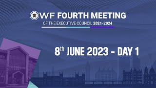 DAY 1 - The WF Fourth Meeting of the Executive Council 2021 - 2024