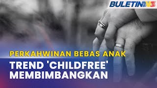 PERKAHWINAN BEBAS ANAK | Trend 'Childfree' Risiko Malaysia Menua