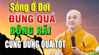 Sống ở đời, đừng sống quá tốt, cũng đừng quá rộng rãi   Thầy Thích Pháp Hòa