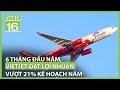 6 tháng đầu năm, Vietjet đạt lợi nhuận vượt 21% kế hoạch năm | VTC16