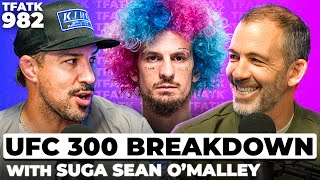 UFC 300 BREAKDOWN w/Suga Sean O'Malley | TFATK Ep. 982