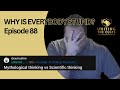 Mythological thinking vs Scientific thinking | Why is everybody stupid? Ep 88