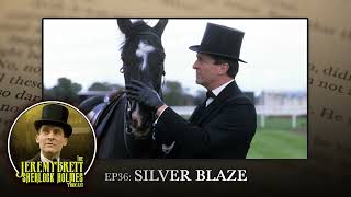 EP 36 - Silver Blaze - The Jeremy Brett Sherlock Holmes Podcast