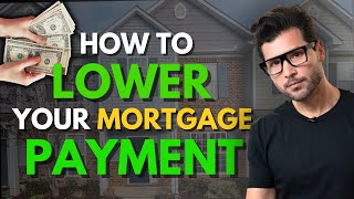 How To LOWER Your Mortgage PAYMENT (5 Simple Strategies)