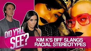 Kim K's BFF Slangs Racial Stereotypes | Did Y'all See | MadameNoire