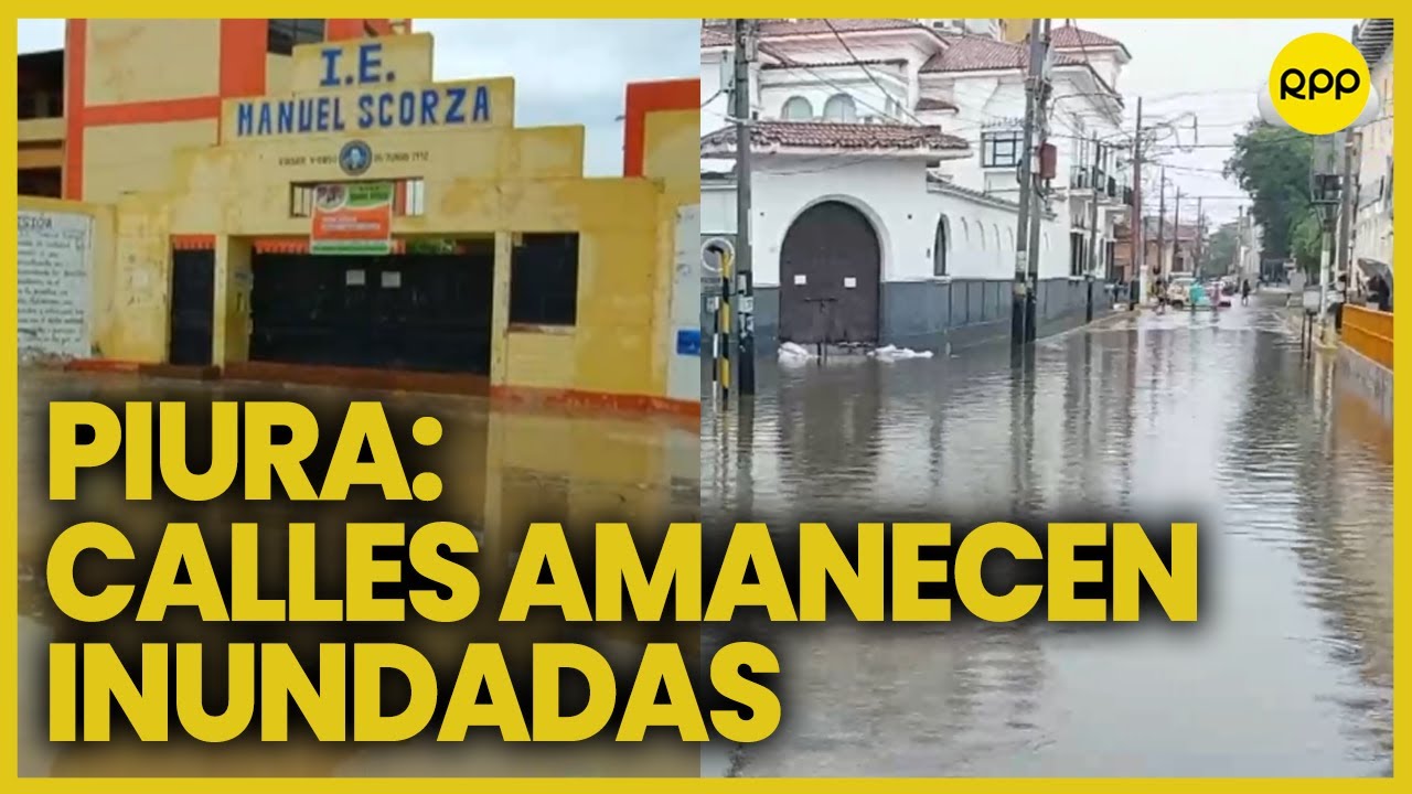 Piura: Calles Quedan Inundadas Tras Intensas Lluvias - YouTube