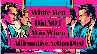 White Men Didn’t Win When Affirmative Action Died