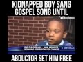 Unbelievable: Kidnapped boy escapes by singing a gospel