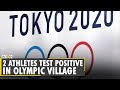 2 athletes test positive for Covid-19 | Tokyo Olympic 2020 | WION News | Latest English News