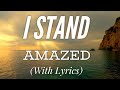 I Stand Amazed (with lyrics) - The most BEAUTIFUL hymn!