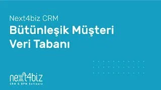 Next4biz CRM Bütünleşik Müşteri Veri Tabanı