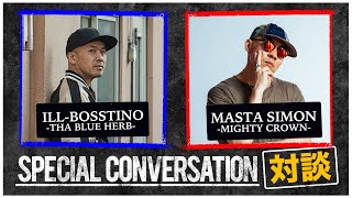 [SPECIAL CONVERSATION SERIES #3 ] ILL-BOSSTINO(THA BLUE HERB) ×MASTA SIMON対談