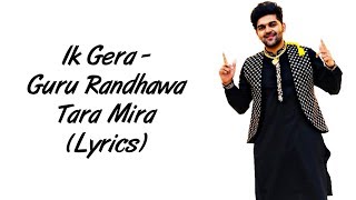 Ik Gera Full Song LYRICS - Guru Randhawa | Tara Mira | SahilMix Lyrics