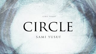Sami Yusuf - Circle (Lyric Video)