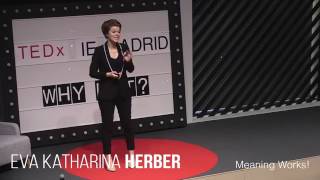 Meaning works! | Eva Katharina Herber | TEDxIEMadrid