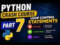 Python Crash Course Part 7 🔥 | break, continue & pass Explained | Loop Control Statements