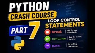 Python Crash Course Part 7 🔥 | break, continue & pass Explained | Loop Control Statements
