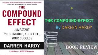 THE COMPOUND EFFECT Review by Darren Hardy | Book Summary of THE COMPOUND EFFECT