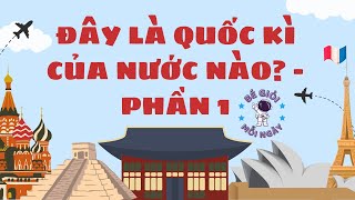 ĐÂY LÀ QUỐC KÌ CỦA NƯỚC NÀO? - PHẦN 1 | BÉ GIỎI MỖI NGÀY | ĐỐ VUI CHO BÉ