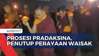 Begini Prosesi Pradaksina, Rangkaian Penutup Perayaan Waisak 2024 di Candi Borobudur