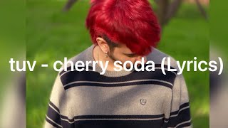 tuv - cherry soda (Lyrics) - #cherrysodaopen