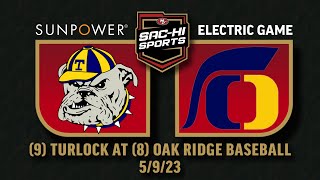 Turlock at Oak Ridge Baseball 5.9.23 I SunPower Electric Game