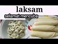 CARA BUAT LAKSAM SUKATAN YANG TEPAT TIPS LAKSAM LEMBUT KENYAL DAN CANTIK