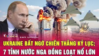 Thời sự quốc tế 9/1: Ukraine bất ngờ chiến thắng kỷ lục; 7 tỉnh nước Nga đồng loạt nổ lớn