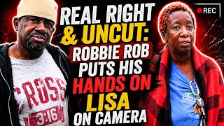Real Right & Uncut: Robbie Rob Puts His Hands On Lisa On Camera