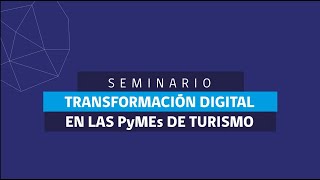 Seminario: Transformación Digital en las PyMES de Turismo