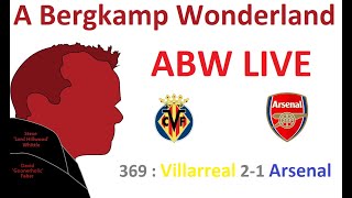 ABW Live 369 : Villarreal 2-1 Arsenal (Europa League) *An Arsenal Podcast