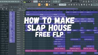 HOW TO MAKE SLAP HOUSE (+FREE FLP) FL STUDIO TUTORIAL