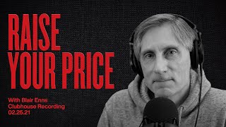 Why You Must Raise Your Price (Clubhouse WWPM XI w/ Blair Enns)
