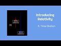 Introducing Relativity 5 Time Dilation