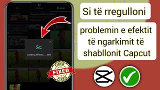 Si të rregulloni problemin e efektit të ngarkimit të shabllonit Capcut 2025