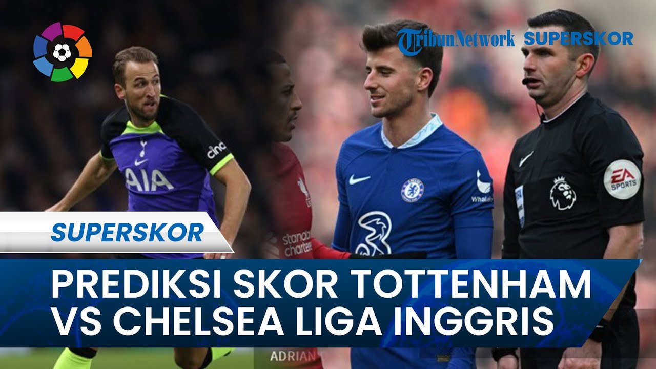 Prediksi Skor Tottenham Vs Chelsea: Momentum Spurs Bangkit Di Premier ...