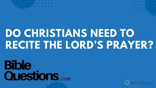 Bible Question: Do Christians need to recite the Lord’s Prayer? | Andrew Farley