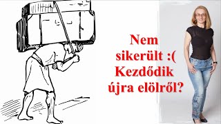 Mégsem sikerült? Kezdődik megint előlről?