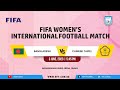 FIFA Women’s International Football Match (Tier-1) Bangladesh Vs. Chinese Taipei