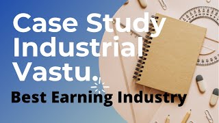 Case Study on Factory/ Industry Vastu by Acharaya Pankit Goyal