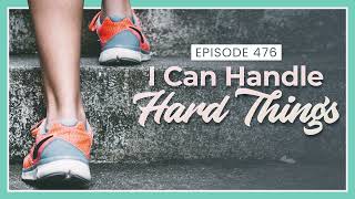 Affirmations - I Can Handle Hard Things - - Affirmation Pod Episode 476