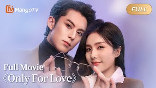 【ENG SUB】Only for Love Full Movie - Love between pretty journalist \u0026 boss《以爱为营》大电影 | MangoTV