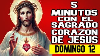 CINCO MINUTOS CON EL SAGRADO CORAZON DE JESUS de Hoy DOMINGO 12 de ENERO del 2025.