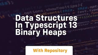 Data structures in typescript 13 binary heaps